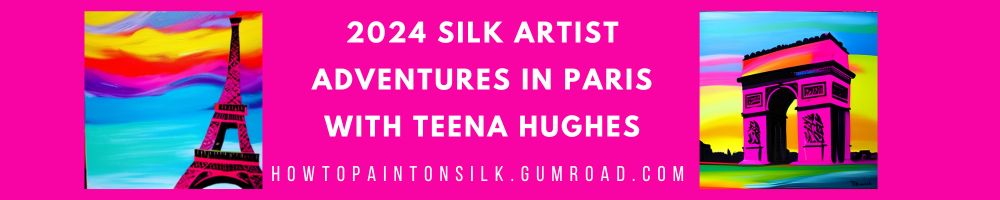 2024 SILK ARTIST ADVENTURES IN PARIS WITH TEENA HUGHES