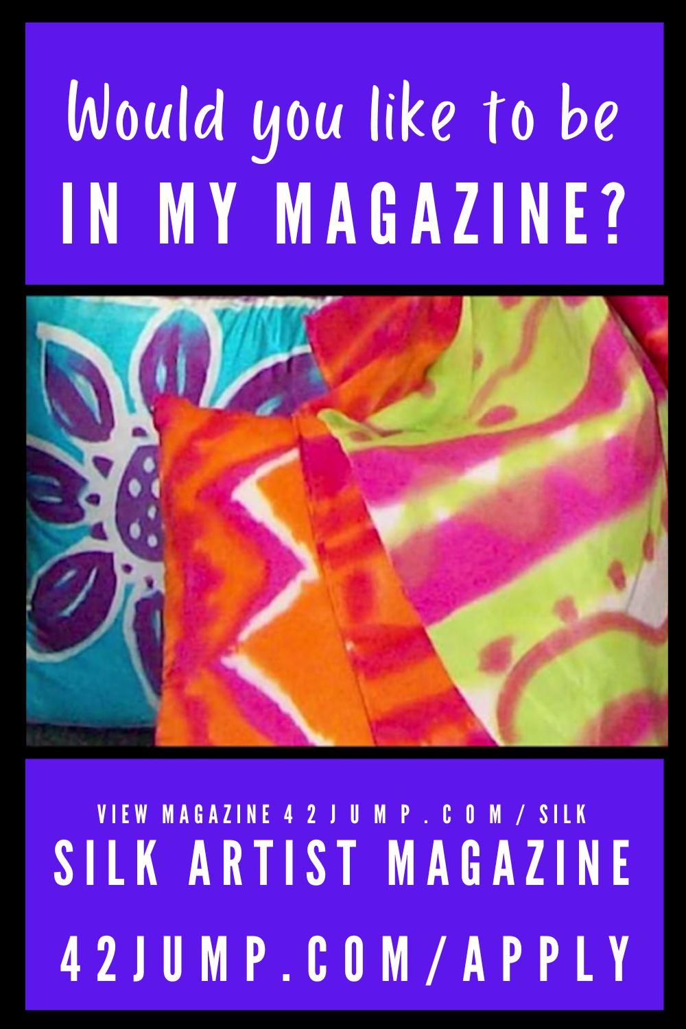 Are you our next featured silk artist? Would you like to be in my Silk Artist Magazine (by Teena Hughes)