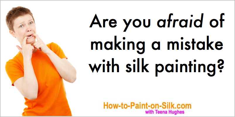 Are you afraid of making a mistake with silk painting? Let me help you