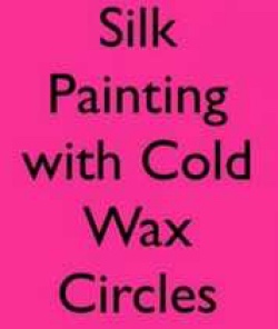 How to Create Cold Wax Circles On A Silk Painting with Teena Hughes