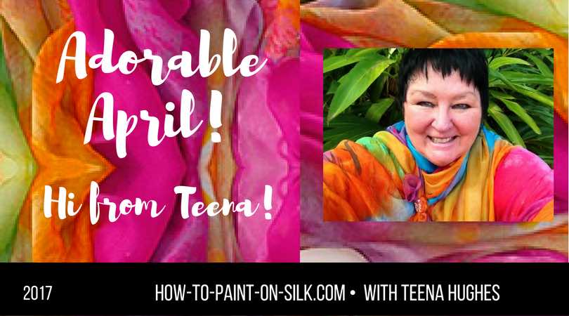 April 2017 Silk Painting Update with Teena Hughes
