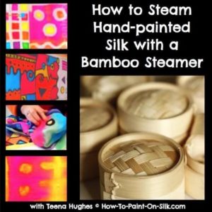 How to Steam Hand-Painted Silk With A Bamboo Steamer