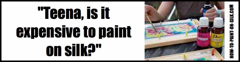 Silk Painting Q&A 001 -- Is it expensive to paint with silk?