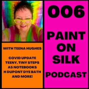 Podcast 006 Paint On Silk with Teena Hughes