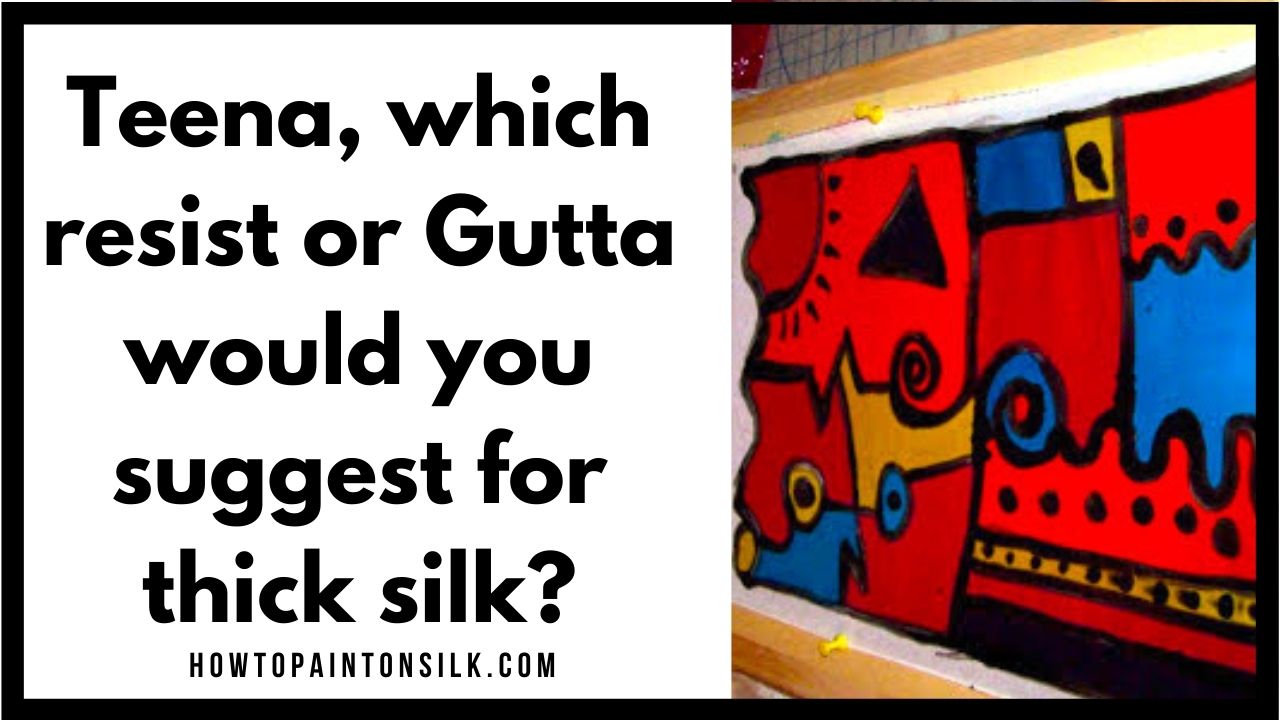 Which resist or Gutta would you suggest for thick silk?